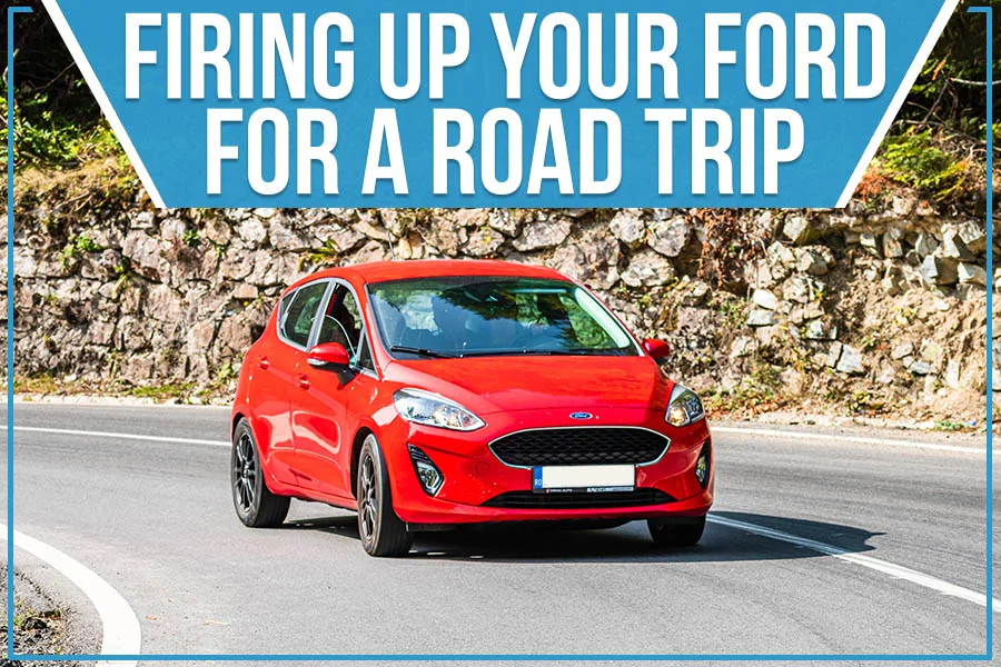 Firing Up Your Ford For A Road Trip