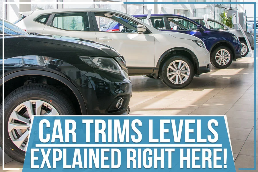 Car Trims Levels – Explained Right Here!