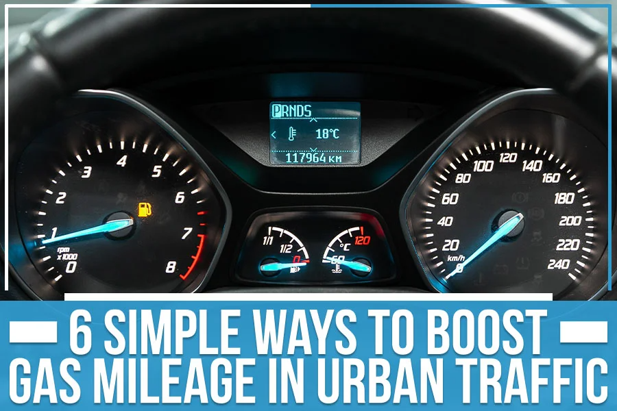 6 Simple Ways To Boost Gas Mileage In Urban Traffic
