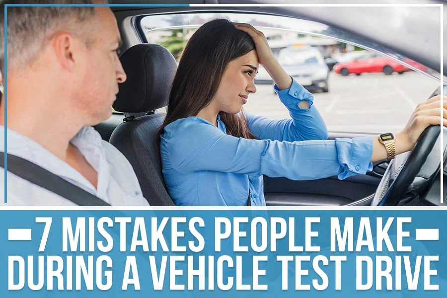 7 Mistakes People Make During a Vehicle Test Drive